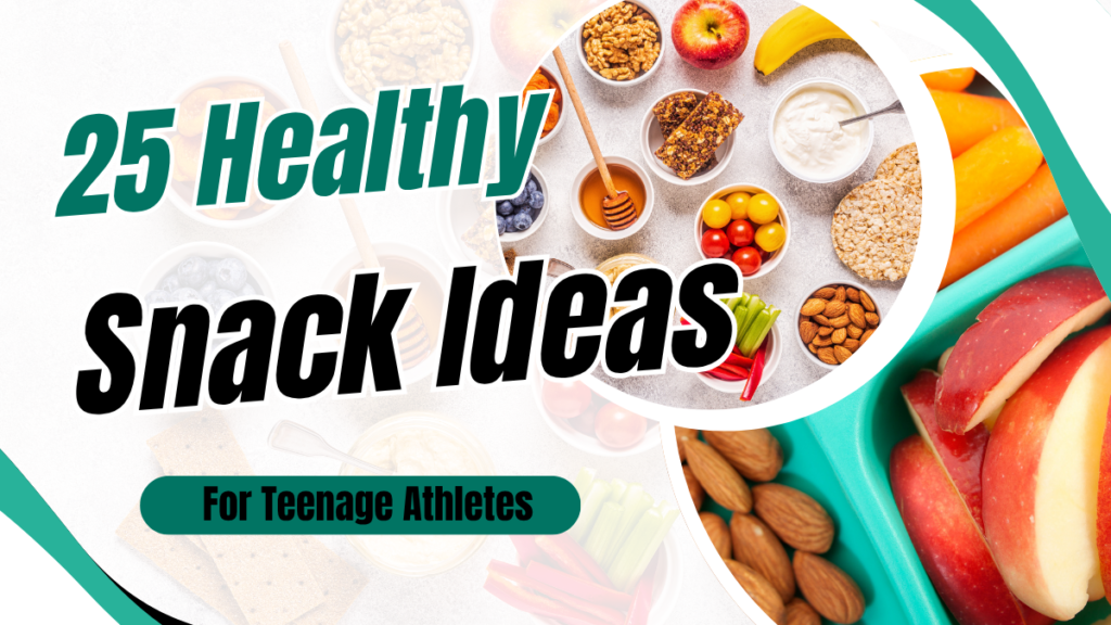 25 healthy snack ideas for teen athletes including fruit, nuts, granola, and vegetables for energy and recovery